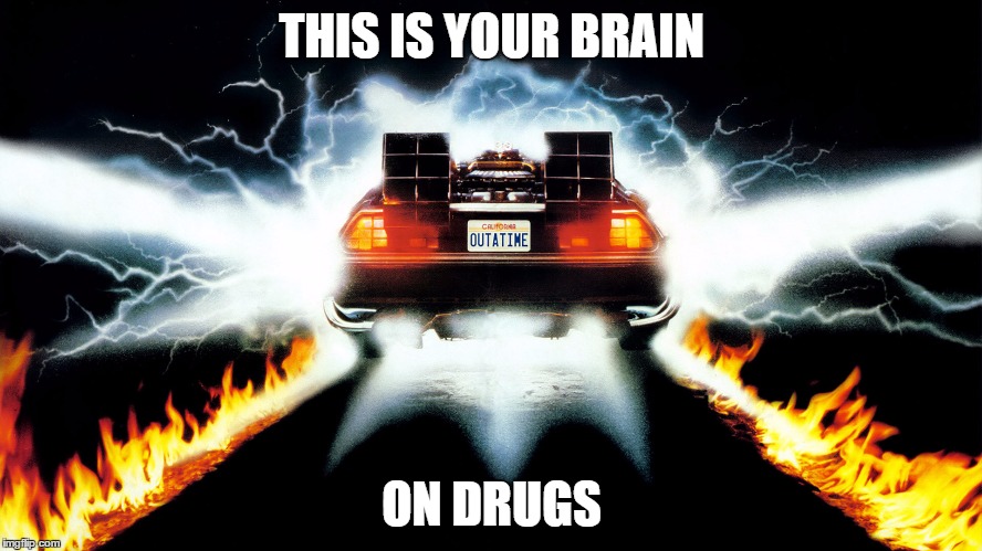 Back to the Future |  THIS IS YOUR BRAIN; ON DRUGS | image tagged in back to the future | made w/ Imgflip meme maker
