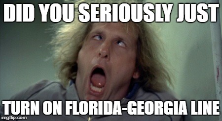 Scary Harry Meme | DID YOU SERIOUSLY JUST; TURN ON FLORIDA-GEORGIA LINE | image tagged in memes,scary harry | made w/ Imgflip meme maker