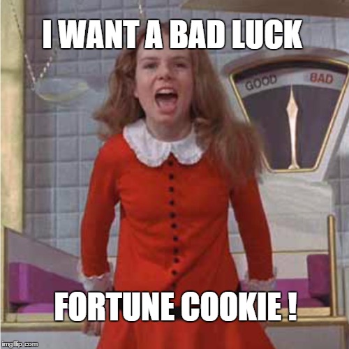 I WANT A BAD LUCK FORTUNE COOKIE ! | made w/ Imgflip meme maker