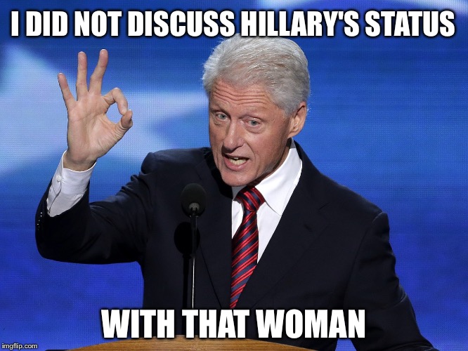 Nothing Suspicious to See Here...Move Along | I DID NOT DISCUSS HILLARY'S STATUS; WITH THAT WOMAN | image tagged in one does not simply bill clinton,hillary,memes,indictment,scandal,election 2016 | made w/ Imgflip meme maker
