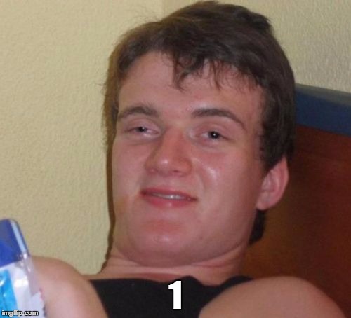 10 Guy | 1 | image tagged in memes,10 guy | made w/ Imgflip meme maker