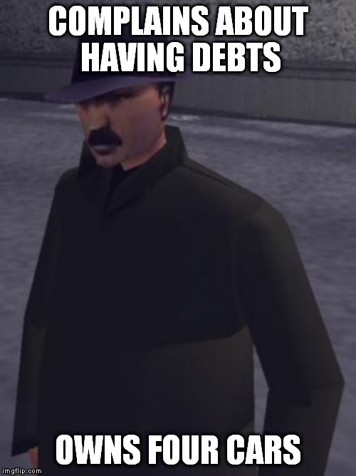 COMPLAINS ABOUT HAVING DEBTS; OWNS FOUR CARS | made w/ Imgflip meme maker