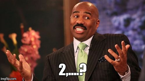2,....? | image tagged in memes,steve harvey | made w/ Imgflip meme maker