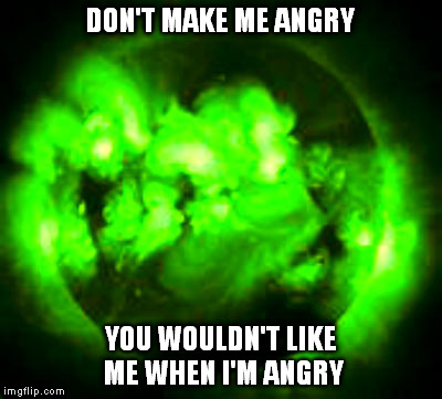 DON'T MAKE ME ANGRY YOU WOULDN'T LIKE ME WHEN I'M ANGRY | made w/ Imgflip meme maker