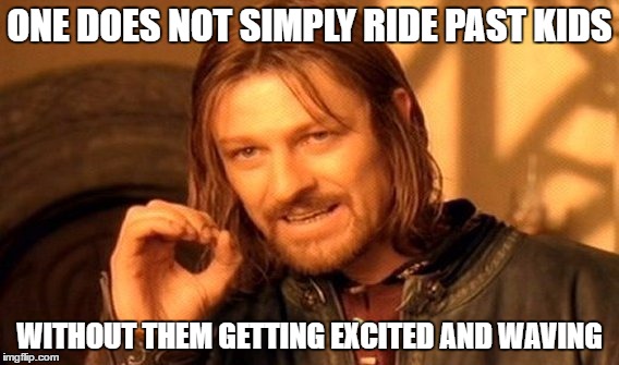 One Does Not Simply Meme | ONE DOES NOT SIMPLY RIDE PAST KIDS; WITHOUT THEM GETTING EXCITED AND WAVING | image tagged in memes,one does not simply | made w/ Imgflip meme maker