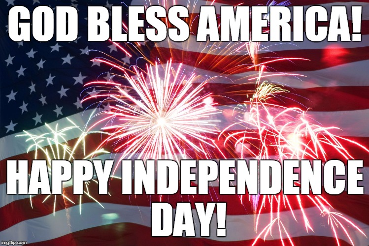 Flag Fireworks | GOD BLESS AMERICA! HAPPY INDEPENDENCE DAY! | image tagged in flag fireworks | made w/ Imgflip meme maker