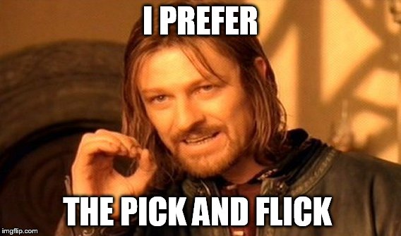 One Does Not Simply Meme | I PREFER; THE PICK AND FLICK | image tagged in memes,one does not simply | made w/ Imgflip meme maker