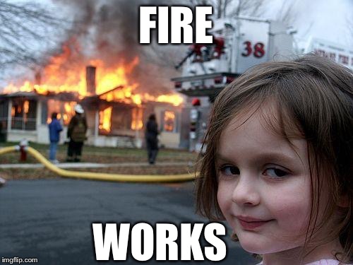 Bad Pun Intended | FIRE; WORKS | image tagged in memes,disaster girl,bad puns,4th of july | made w/ Imgflip meme maker