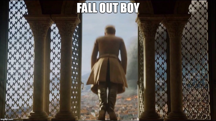 FALL OUT BOY | image tagged in game of thrones,tommen,fall out boy | made w/ Imgflip meme maker