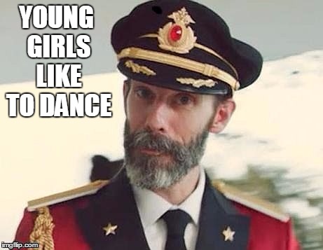 Captain Obvious | YOUNG GIRLS LIKE TO DANCE | image tagged in captain obvious | made w/ Imgflip meme maker
