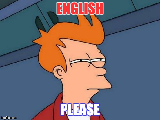 Futurama Fry Meme | ENGLISH PLEASE | image tagged in memes,futurama fry | made w/ Imgflip meme maker