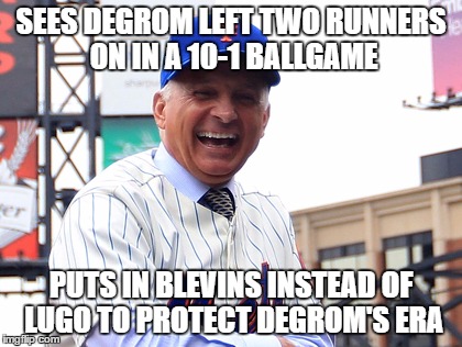 SEES DEGROM LEFT TWO RUNNERS ON IN A 10-1 BALLGAME; PUTS IN BLEVINS INSTEAD OF LUGO TO PROTECT DEGROM'S ERA | image tagged in NewYorkMets | made w/ Imgflip meme maker