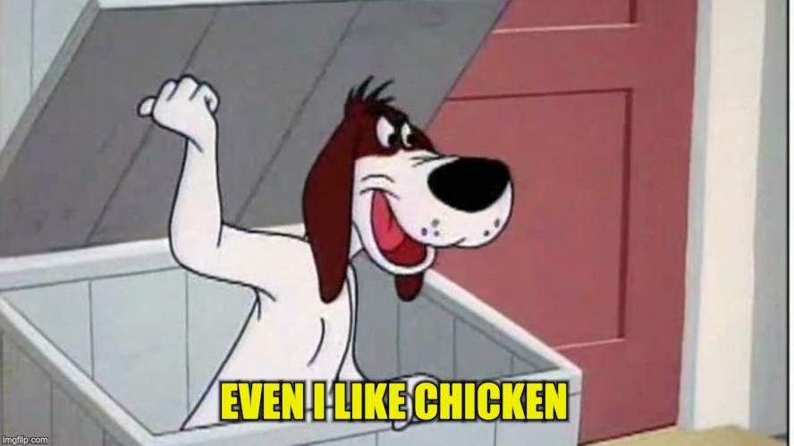 EVEN I LIKE CHICKEN | made w/ Imgflip meme maker