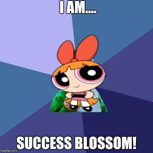 Success Kid | I AM.... SUCCESS BLOSSOM! | image tagged in memes,success kid | made w/ Imgflip meme maker