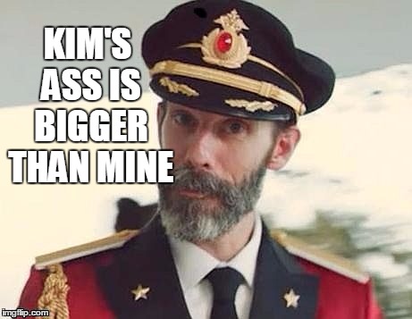 Captain Obvious | KIM'S ASS IS BIGGER THAN MINE | image tagged in captain obvious | made w/ Imgflip meme maker