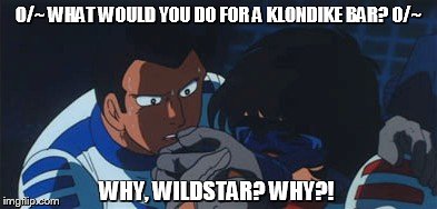 The Klondike Bar Jingle is in the Wave-Motion Gun? | O/~ WHAT WOULD YOU DO FOR A KLONDIKE BAR? O/~; WHY, WILDSTAR? WHY?! | image tagged in star blazers,space battleship yamato,the star dipwads,cornpone flicks | made w/ Imgflip meme maker