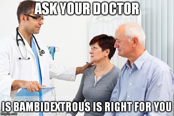 ASK YOUR DOCTOR IS BAMBIDEXTROUS IS RIGHT FOR YOU | made w/ Imgflip meme maker