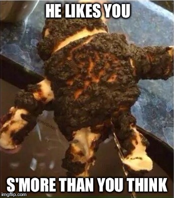 HE LIKES YOU S'MORE THAN YOU THINK | made w/ Imgflip meme maker