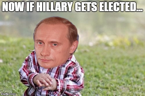 Evil Toddler Meme | NOW IF HILLARY GETS ELECTED... | image tagged in memes,evil toddler | made w/ Imgflip meme maker