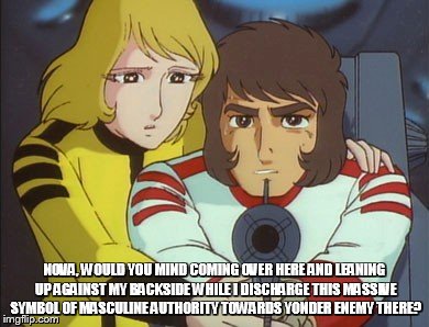 I need a little help pulling the trigger... | NOVA, WOULD YOU MIND COMING OVER HERE AND LEANING UP AGAINST MY BACKSIDE WHILE I DISCHARGE THIS MASSIVE SYMBOL OF MASCULINE AUTHORITY TOWARDS YONDER ENEMY THERE? | image tagged in space battleship yamato,star blazers,the star dipwads,cornpone flicks | made w/ Imgflip meme maker