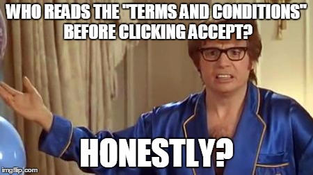 Austin Powers Honestly | WHO READS THE "TERMS AND CONDITIONS" BEFORE CLICKING ACCEPT? HONESTLY? | image tagged in memes,austin powers honestly | made w/ Imgflip meme maker