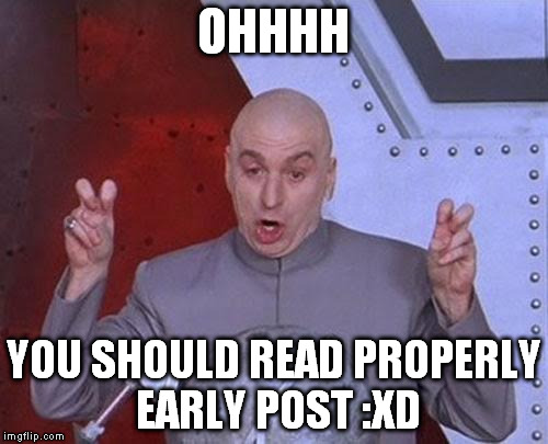 Dr Evil Laser Meme | OHHHH; YOU SHOULD READ PROPERLY EARLY POST :XD | image tagged in memes,dr evil laser | made w/ Imgflip meme maker