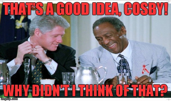 THAT'S A GOOD IDEA, COSBY! WHY DIDN'T I THINK OF THAT? | made w/ Imgflip meme maker