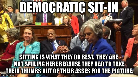 Democraps | DEMOCRATIC SIT-IN; SITTING IS WHAT THEY DO BEST.  THEY ARE NOT SMILING HERE BECAUSE THEY HAD TO TAKE THEIR THUMBS OUT OF THEIR ASSES FOR THE PICTURE. | image tagged in getoffyourasses trump | made w/ Imgflip meme maker