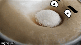 There is no such thing as too much sugar ! | image tagged in gifs,sugar,coffee,doodle | made w/ Imgflip video-to-gif maker