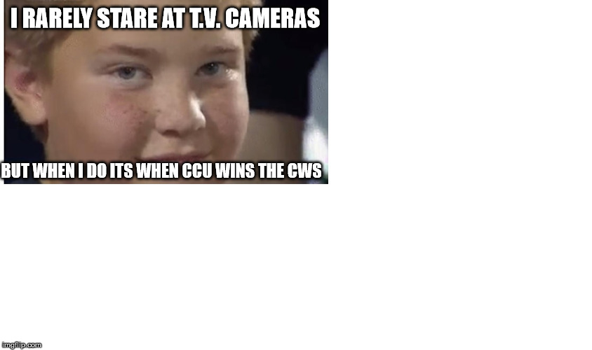 CWS Kid | I RARELY STARE AT T.V. CAMERAS; BUT WHEN I DO ITS WHEN CCU WINS THE CWS | image tagged in facebook | made w/ Imgflip meme maker