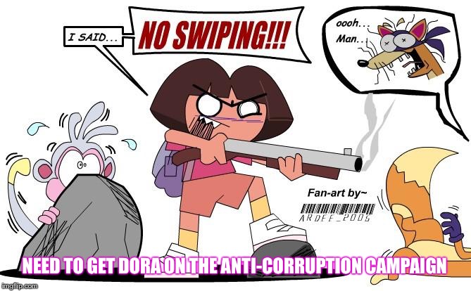 No Swiping! | NEED TO GET DORA ON THE ANTI-CORRUPTION CAMPAIGN | image tagged in dora the explorer,corruption,campaign,bernie sanders,hillary clinton,fraud | made w/ Imgflip meme maker