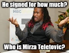 NBA FREE AGENCY | He signed for how much? Who is Mirza Teletovic? | image tagged in nba memes,too funny,lebron james,kevin durant | made w/ Imgflip meme maker