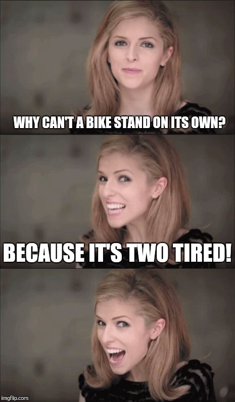Bad Pun Anna 2 | WHY CAN'T A BIKE STAND ON ITS OWN? BECAUSE IT'S TWO TIRED! | image tagged in bad pun anna 2 | made w/ Imgflip meme maker