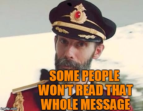 Captain Obvious | SOME PEOPLE WON'T READ THAT WHOLE MESSAGE | image tagged in captain obvious | made w/ Imgflip meme maker
