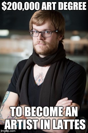 Hipster Barista | $200,000 ART DEGREE; TO BECOME AN ARTIST IN LATTES | image tagged in memes,hipster barista | made w/ Imgflip meme maker