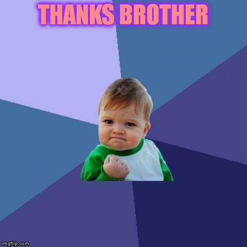 Success Kid Meme | THANKS BROTHER | image tagged in memes,success kid | made w/ Imgflip meme maker