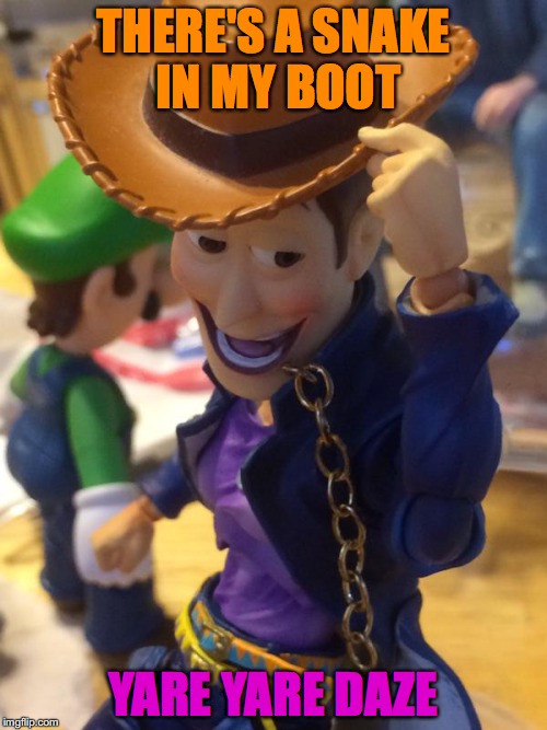 You've Got A Friend In Joutarou | THERE'S A SNAKE IN MY BOOT; YARE YARE DAZE | image tagged in woody,lol,funny,memes,jojo | made w/ Imgflip meme maker