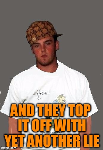 warmer season Scumbag Steve | AND THEY TOP IT OFF WITH YET ANOTHER LIE | image tagged in warmer season scumbag steve | made w/ Imgflip meme maker