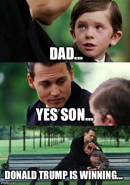 Donald Trump
 | DAD... YES SON... DONALD TRUMP IS WINNING... | image tagged in memes,finding neverland,trump,meme | made w/ Imgflip meme maker
