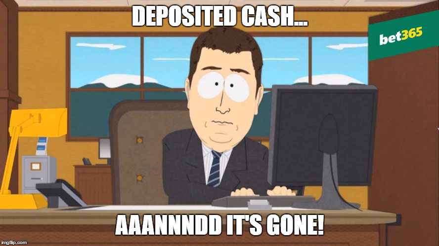Betting Money...and it's gone! | DEPOSITED CASH... AAANNNDD IT'S GONE! | image tagged in betting,south park,aaaaand it's gone,bet365,bookies | made w/ Imgflip meme maker