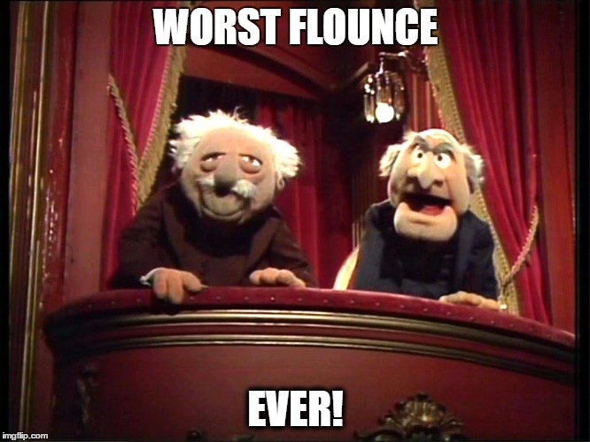Statler and Waldorf | WORST FLOUNCE; EVER! | image tagged in statler and waldorf | made w/ Imgflip meme maker