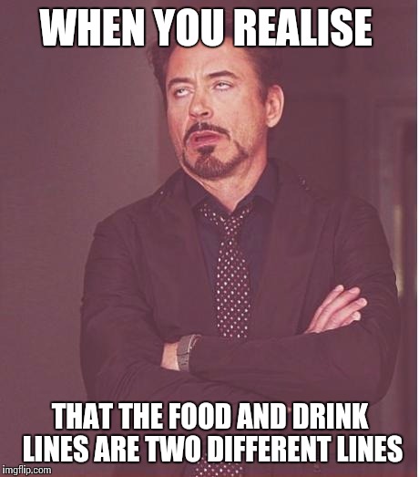 Me at every wedding with disorganised lines | WHEN YOU REALISE; THAT THE FOOD AND DRINK LINES ARE TWO DIFFERENT LINES | image tagged in memes,face you make robert downey jr | made w/ Imgflip meme maker