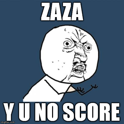 Zaza Y U No Score? |  ZAZA; Y U NO SCORE | image tagged in memes,y u no,penalty,euro 2016,italy,zaza | made w/ Imgflip meme maker