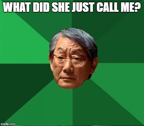 WHAT DID SHE JUST CALL ME? | made w/ Imgflip meme maker