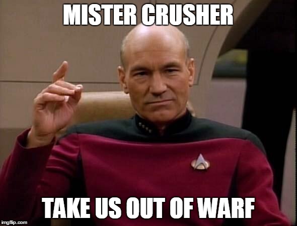 Captain Picard "one please" | MISTER CRUSHER; TAKE US OUT OF WARF | image tagged in captain picard one please | made w/ Imgflip meme maker