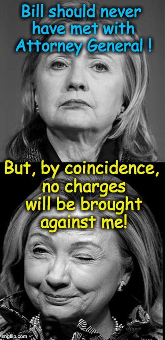 The fix-is-in Hillary | Bill should never have met with Attorney General ! But, by coincidence, no charges will be brought against me! | image tagged in hillary winking | made w/ Imgflip meme maker