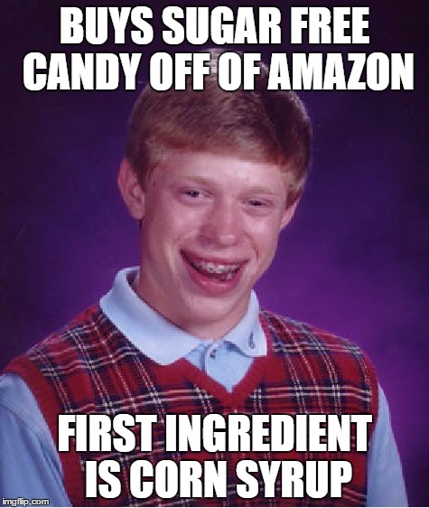 Bad Luck Brian Meme | BUYS SUGAR FREE CANDY OFF OF AMAZON; FIRST INGREDIENT IS CORN SYRUP | image tagged in memes,bad luck brian | made w/ Imgflip meme maker