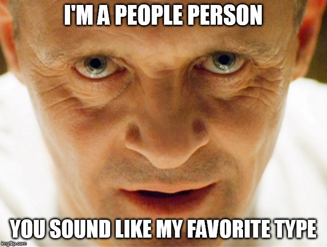 I'M A PEOPLE PERSON YOU SOUND LIKE MY FAVORITE TYPE | made w/ Imgflip meme maker