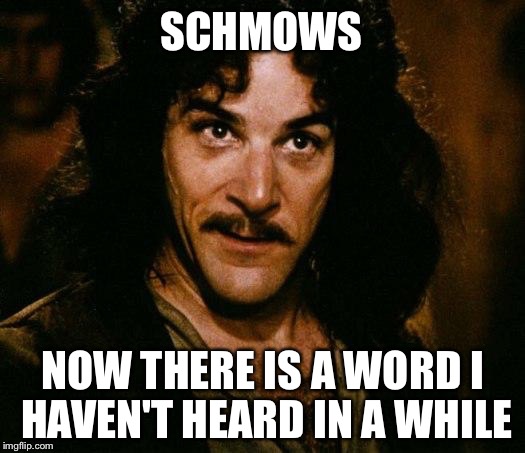 SCHMOWS NOW THERE IS A WORD I HAVEN'T HEARD IN A WHILE | made w/ Imgflip meme maker