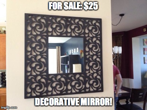 FOR SALE: $25 DECORATIVE MIRROR! | made w/ Imgflip meme maker